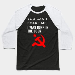 You can't scare me, I was born in the USSR Baseball T-Shirt